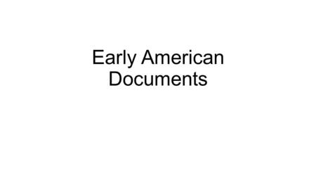 Early American Documents. Declaration of Independence (1776) Mostly written by Thomas Jefferson Gave reasons why the colonists were demanding independence.