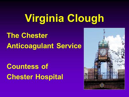 Virginia Clough The Chester Anticoagulant Service Countess of Chester Hospital.