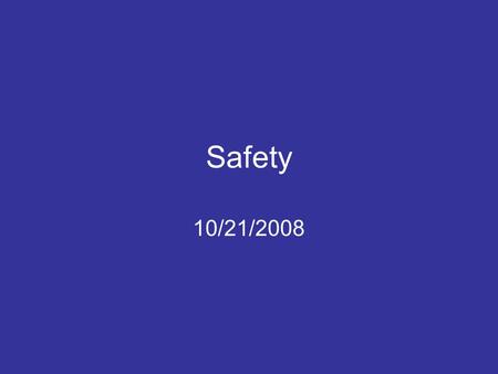 Safety 10/21/2008. Personal Responsibility We all must take personal responsibility for our own safety….think safety…act safely…make our surroundings.