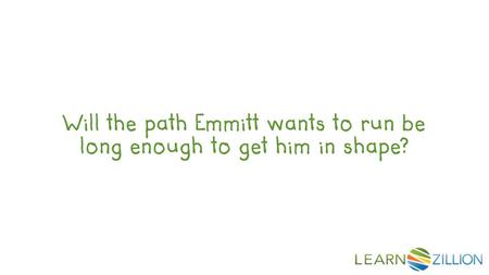 Will the path Emmitt wants to run be long enough to get him in shape?