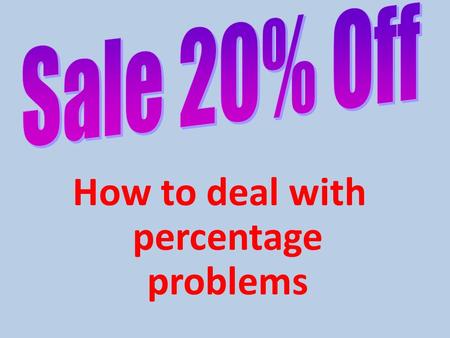 How to deal with percentage problems