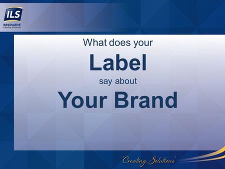 What does your Label say about Your Brand. The Importance of Your Label Package Designs have just 3 seconds and 15 feet for packages to catch a consumer’s.