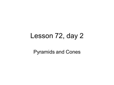 Lesson 72, day 2 Pyramids and Cones. Pyramids Pyramid: geometric solid with a polygon base, and triangle faces (lateral faces) Vertex: top of the pyramid.