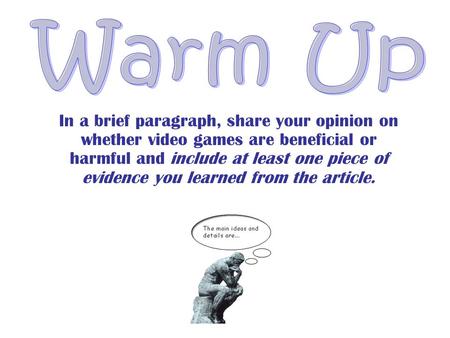 Warm Up In a brief paragraph, share your opinion on whether video games are beneficial or harmful and include at least one piece of evidence you learned.