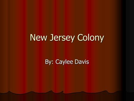 New Jersey Colony By: Caylee Davis. Trades/Farming Milliner. Sells fabric that can be made into clothing. Also things like shirts, aprons, caps, hats.