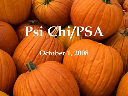 Psi Chi/PSA October 1, 2008. Meeting Agenda Fall Meeting Schedule Psi Chi Fall Activities PSY 493 – Neurobiology of Mental Health Disorders Extreme Makeover: