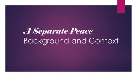 A Separate Peace Background and Context. The Setting: Exeter, New Hampshire  Founded in 1638  Reverend John Wheelwright negotiated with local tribesman.