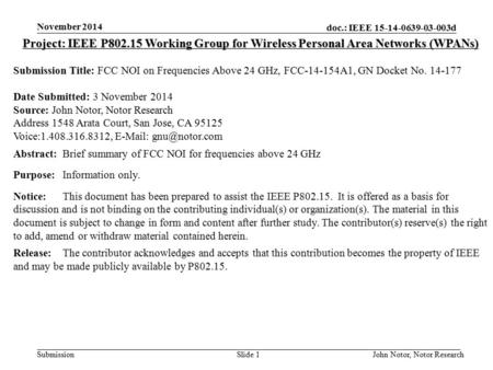 Doc.: IEEE 15-14-0639-03-003d Submission November 2014 John Notor, Notor Research Slide 1 Project: IEEE P802.15 Working Group for Wireless Personal Area.