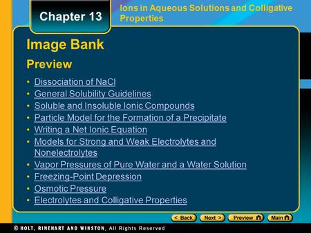 Ions in Aqueous Solutions and Colligative Properties Chapter 13 Preview Image Bank Dissociation of NaCl General Solubility Guidelines Soluble and Insoluble.