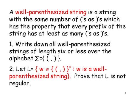 1 A well-parenthesized string is a string with the same number of (‘s as )’s which has the property that every prefix of the string has at least as many.