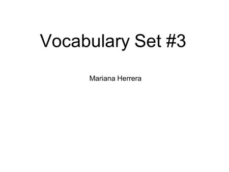 Mariana Herrera Vocabulary Set #3. 1. Inhabit v. – to live in the area 2. Resource n. – a source of supply or materials 3. Herd v. – to gather and take.