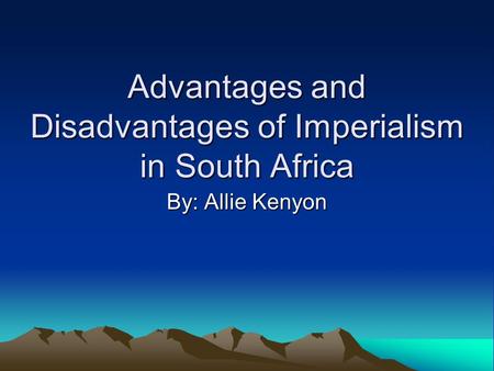 Advantages and Disadvantages of Imperialism in South Africa