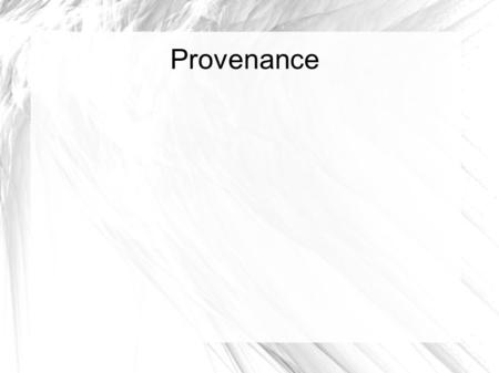 Provenance. Provenance – From Dictionary the place of origin or earliest known history of something. the beginning of something's existence; something's.