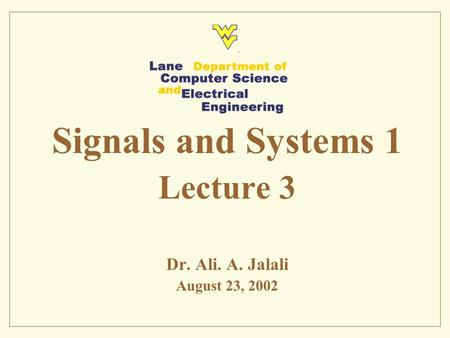 Signals and Systems 1 Lecture 3 Dr. Ali. A. Jalali August 23, 2002.