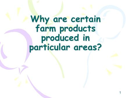 Why are certain farm products produced in particular areas?