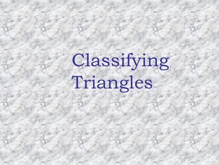 Classifying Triangles. Classifying Triangles by Sides Another way to classify triangles is by their sides…