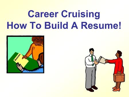 Career Cruising How To Build A Resume! What is a Resume? According to Alison Doyle, a resume is a written document that describes your education, work.