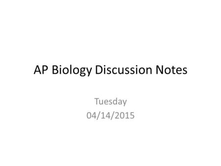 AP Biology Discussion Notes Tuesday 04/14/2015. Goals for the day Be able to explain & apply the Hardy- Weinberg Equilibrium Be able to define and apply.