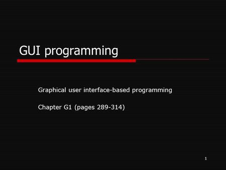 1 GUI programming Graphical user interface-based programming Chapter G1 (pages 289-314)