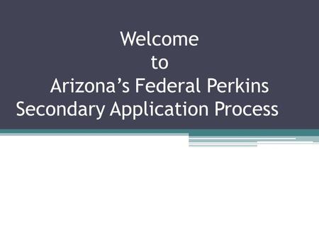 Welcome to Arizona’s Federal Perkins Secondary Application Process.