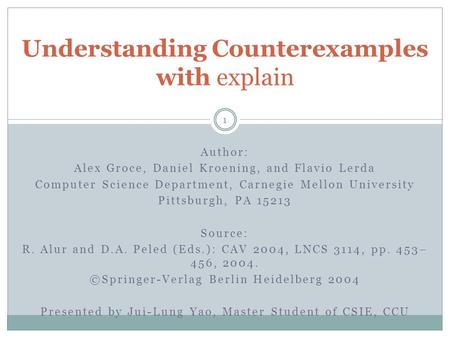 Author: Alex Groce, Daniel Kroening, and Flavio Lerda Computer Science Department, Carnegie Mellon University Pittsburgh, PA 15213 Source: R. Alur and.