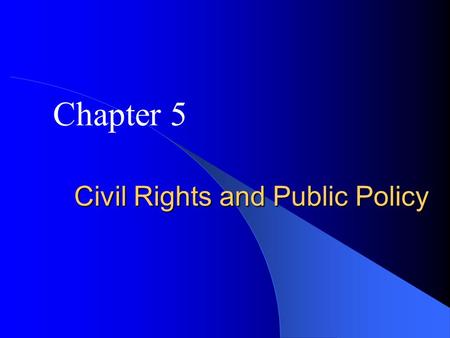 Civil Rights and Public Policy Chapter 5. Civil Rights – Definition: policies designed to protect people against arbitrary or discriminatory treatment.