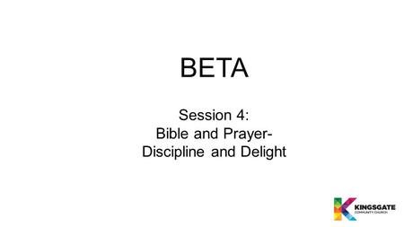 Session 4: Bible and Prayer- Discipline and Delight BETA.