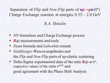 Separation of Flip and Non-Flip parts of np→pn (0º) Charge Exchange reaction at energies 0.55 – 2.0 GeV R.A. Shindin NN formalism and Charge Exchange process.