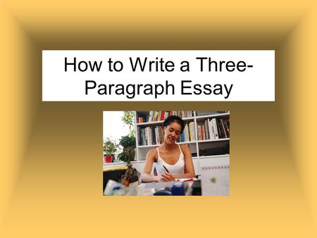 How to Write a Three-Paragraph Essay