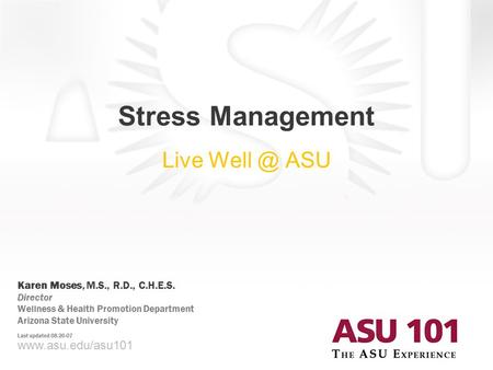 Www.asu.edu/asu101 Presenter Name, Ph.D. Presenter Title, Applied Learning Technologies Institute Arizona State University © 2007 Arizona State University.