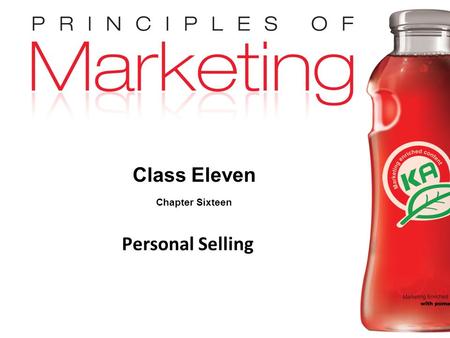 Chapter 16 - slide 1 Copyright © 2009 Pearson Education, Inc. Publishing as Prentice Hall Class Eleven Chapter Sixteen Personal Selling.