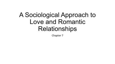 A Sociological Approach to Love and Romantic Relationships