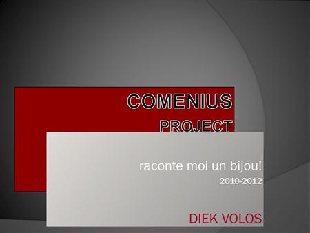 Raconte moi un bijou! 2010-2012 DIEK VOLOS. 1 st COMMENIUS mobility for 2011 to SIHA Antwerp first stop Brussels.