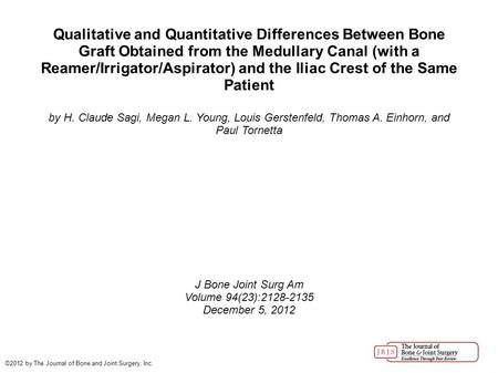 Qualitative and Quantitative Differences Between Bone Graft Obtained from the Medullary Canal (with a Reamer/Irrigator/Aspirator) and the Iliac Crest of.