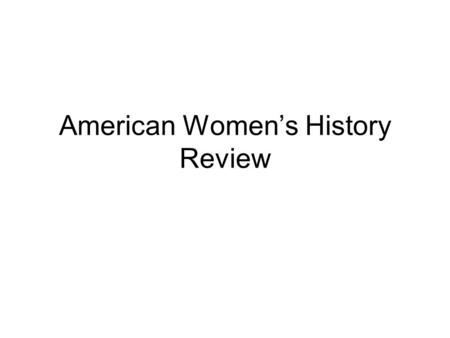 American Women’s History Review. I. Colonial Period (1492-1776) Colonial Women –Far more women in New England during the 17 th century than in the Chesapeake.