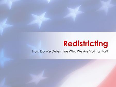 How Do We Determine Who We Are Voting For? Redistricting.