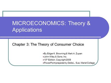 MICROECONOMICS: Theory & Applications By Edgar K. Browning & Mark A. Zupan John Wiley & Sons, Inc. 10 th Edition, Copyright 2009 PowerPoint prepared by.