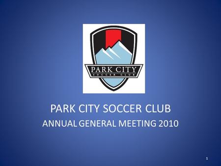 PARK CITY SOCCER CLUB ANNUAL GENERAL MEETING 2010 1.