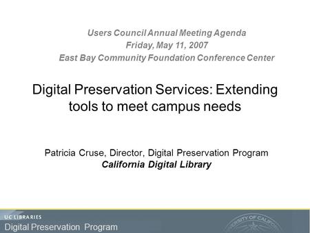 Preservation Program Digital Preservation Program Digital Preservation Services: Extending tools to meet campus needs Patricia Cruse, Director, Digital.