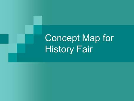 Concept Map for History Fair. Essential Questions for Every History Fair Project Who, What, When, Where? (topic, time, place) My project will argue… …how.