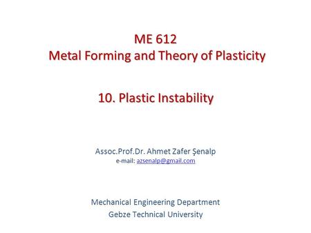 ME 612 Metal Forming and Theory of Plasticity