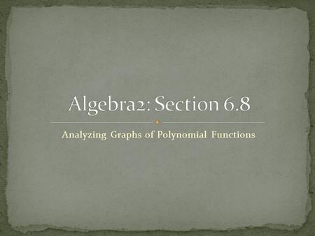 Analyzing Graphs of Polynomial Functions. With two other people: Each person pick a letter, f, g, or h Each person will graph their function After graphing.