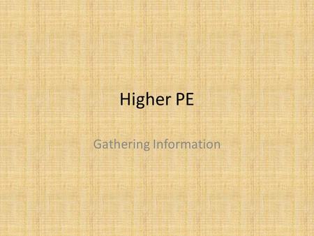 Higher PE Gathering Information. Agility Agility is a Physical factor that impacts on your performance Agility is the ability to change the body’s position.