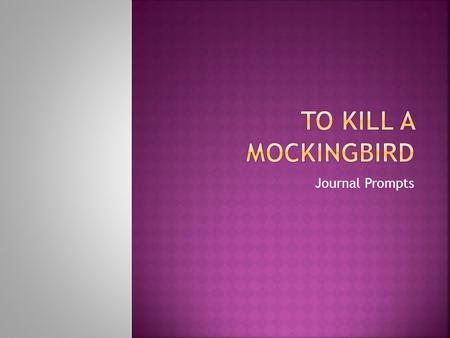 Journal Prompts.  TOD: How do you think specific events would have affected Harper Lee when she was a young girl?