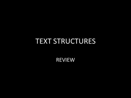 TEXT STRUCTURES REVIEW. WHICH STRUCTURE DOES THIS FOLLOW? Without meaning to, the boy hit the baseball through the window. The window shattered, startling.