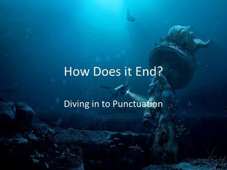 How Does it End? Diving in to Punctuation. Types of Sentences Declarative Interrogative Imperative Exclamatory.