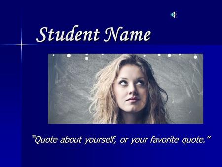 Student Name “Quote about yourself, or your favorite quote.”