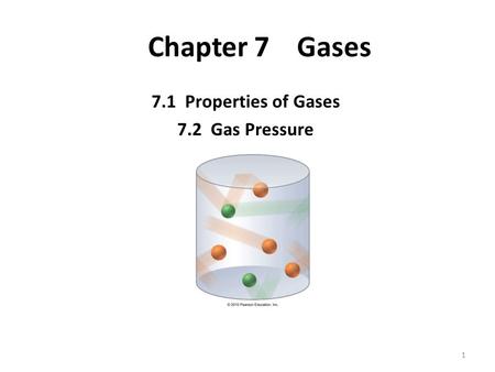 1 Chapter 7 Gases 7.1 Properties of Gases 7.2 Gas Pressure.