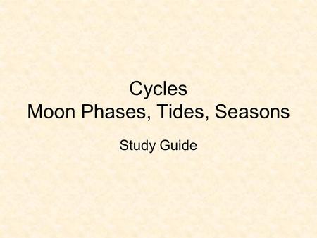 Cycles Moon Phases, Tides, Seasons