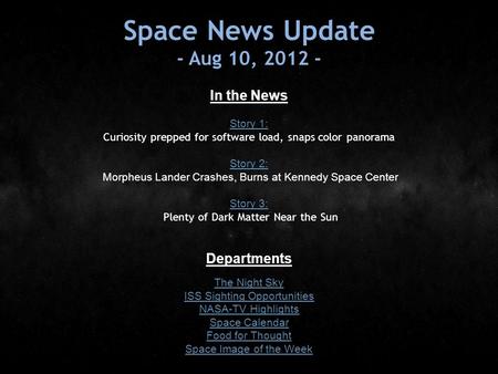 Space News Update - Aug 10, 2012 - In the News Story 1: Story 1: Curiosity prepped for software load, snaps color panorama Story 2: Story 2: Morpheus Lander.